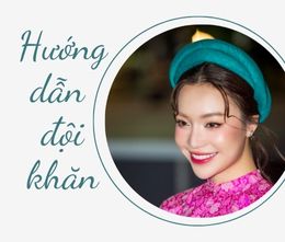 Hướng dẫn đội khăn vấn nữ Năm Tuyền